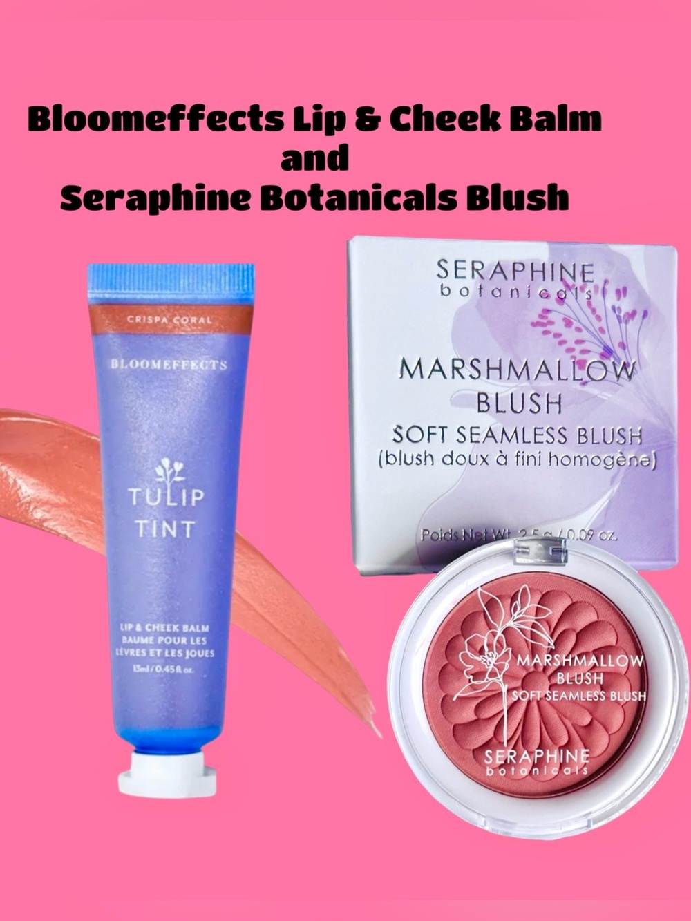Seraphine Botanicals
Marshmallow Blush and
Bloomeffects Lip and cheek balm
